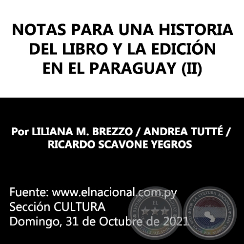 NOTAS PARA UNA HISTORIA DEL LIBRO Y LA EDICIÓN EN EL PARAGUAY (II) - Por LILIANA M. BREZZO / ANDREA TUTTÉ / RICARDO SCAVONE YEGROS - Domingo, 31 de Octubre de 2021